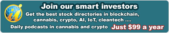 Join our smart investors - Get the best stock directories in  blockchain, cannabis, crypto, AI, IoT, cleantech. Daily podcasts in cannabis and crpto. Just $99  a year